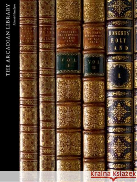 The Arcadian Library: Western Appreciation of Arab and Islamic Civilization Hamilton, Alastair 9780199609635 Oxford University Press, USA