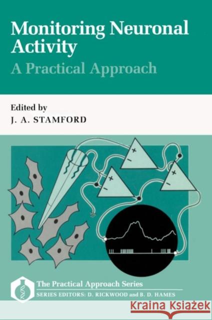 Monitoring Neuronal Activity: A Practical Approach J. A. Stamford 9780199632435 IRL Press