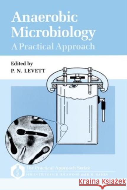 Anaerobic Microbiology: A Practical Approach P. N. Levett 9780199632626 IRL Press