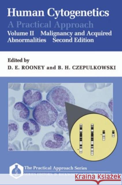 Human Cytogenetics: A Practical Approach Volume II: Malignancy and Acquired Abnormalities D. E. Rooney 9780199632893 IRL Press