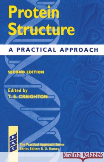 Protein Structure - A Practial Approach 2nd Edition Creighton, T. E. 9780199636181 Oxford University Press