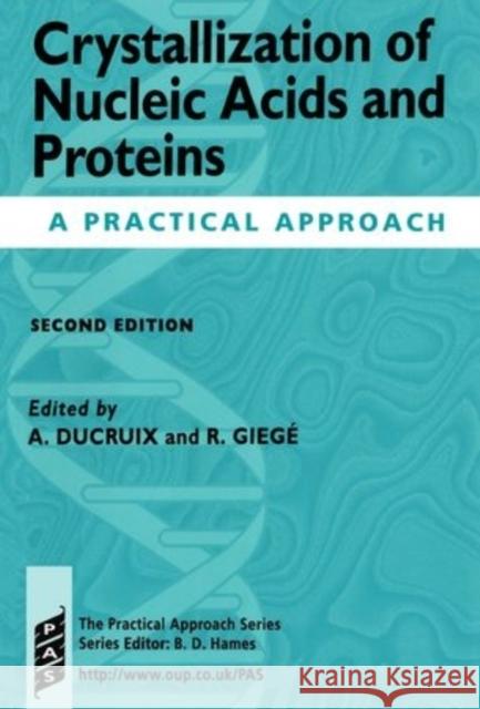 Crystallization of Nucleic Acids and Proteins: A Practical Approach Ducruix, Arnaud 9780199636785 Oxford University Press, USA