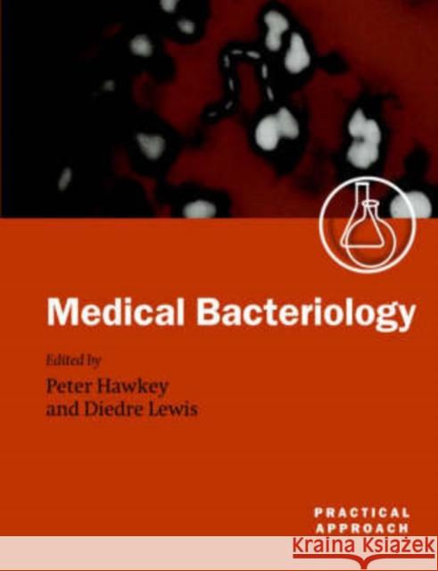 Medical Bacteriology: A Practical Approach Hawkey, Peter 9780199637782 0