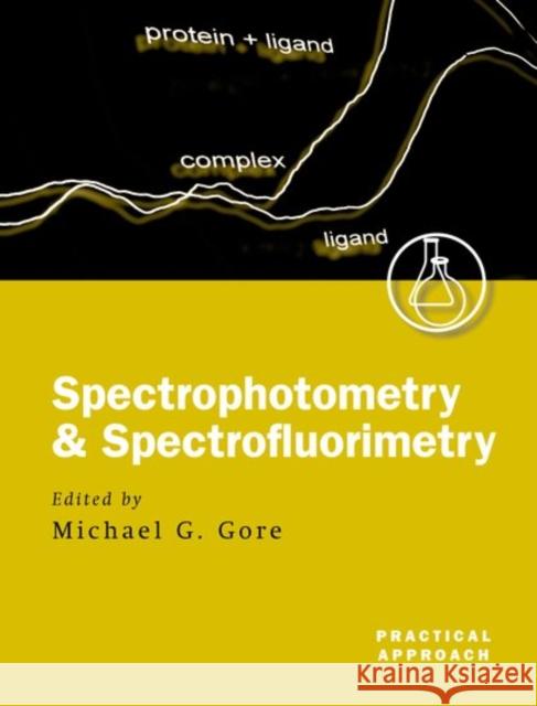 Spectrophotometry and Spectrofluorimetry: A Practical Approach Gore, Michael G. 9780199638123 Oxford University Press, USA