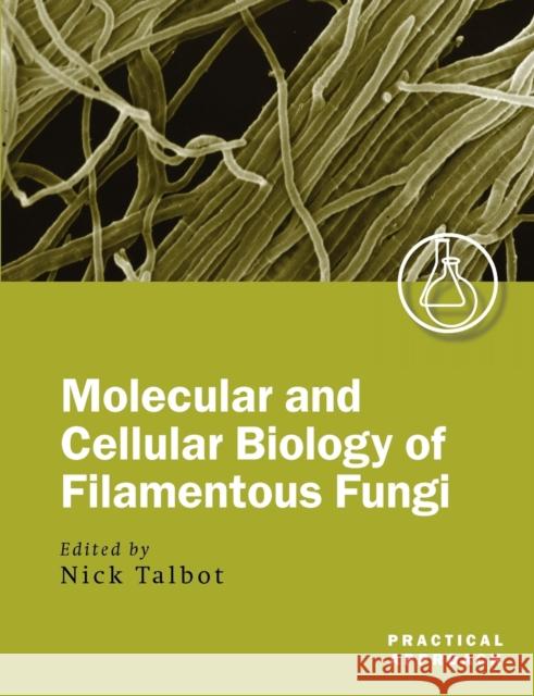 Molecular and Cellular Biology of Filamentous Fungi: A Practical Approach Talbot, Nick 9780199638376 Oxford University Press