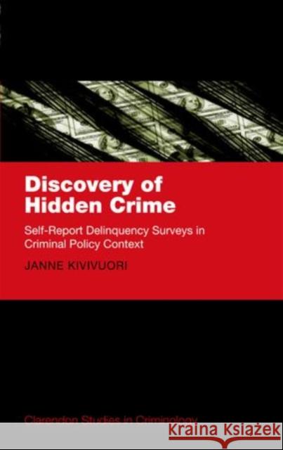 Discovery of Hidden Crime: Self-Report Delinquency Surveys in Criminal Policy Context Kivivuori, Janne 9780199639199