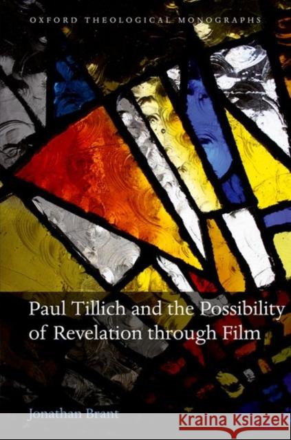 Paul Tillich and the Possibility of Revelation Through Film Brant, Jonathan 9780199639342 Oxford University Press, USA