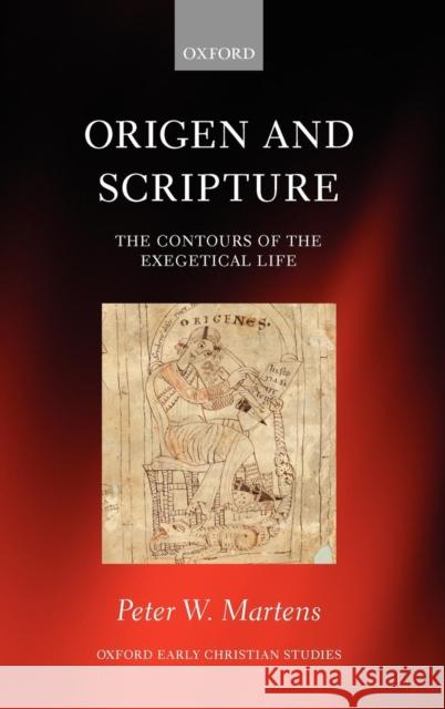 Origen and Scripture: The Contours of the Exegetical Life Martens, Peter W. 9780199639557