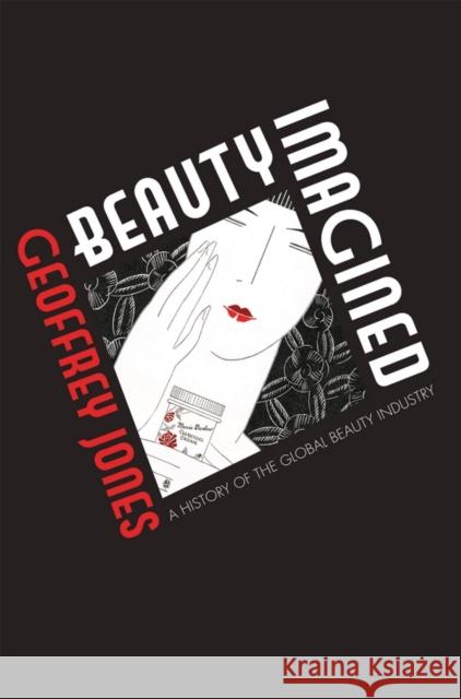 Beauty Imagined: A History of the Global Beauty Industry Jones, Geoffrey 9780199639625