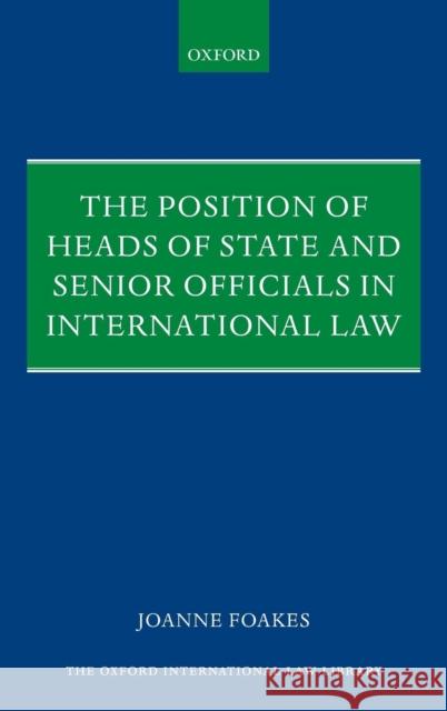 Position of Heads of State and Senior Officials in International Law Foakes, Joanne 9780199640287