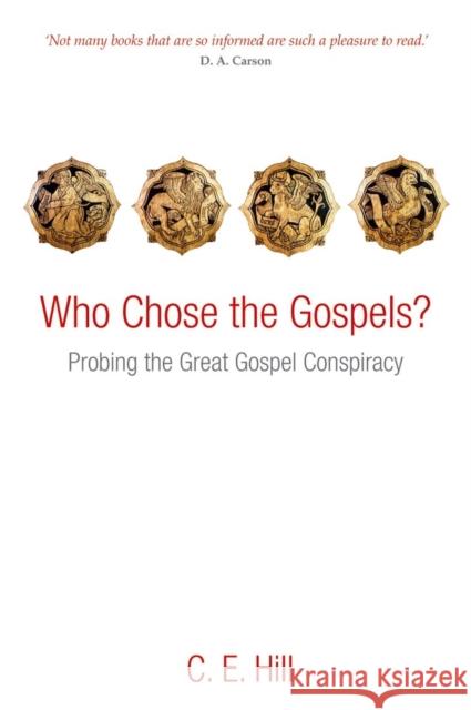 Who Chose the Gospels?: Probing the Great Gospel Conspiracy Hill, C. E. 9780199640294 OXFORD UNIVERSITY PRESS