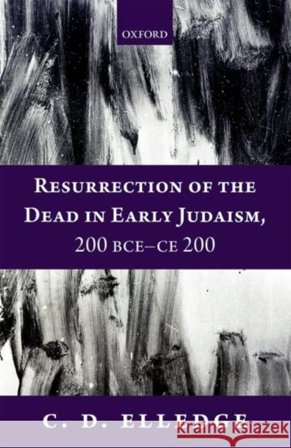 Resurrection of the Dead in Early Judaism, 200 Bce-Ce 200 Elledge, C. D. 9780199640416 Oxford University Press, USA