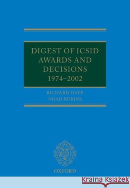 Digest of ICSID Awards and Decisions: 1974-2002 Richard Happ Noah Rubins 9780199641154 Oxford University Press, USA