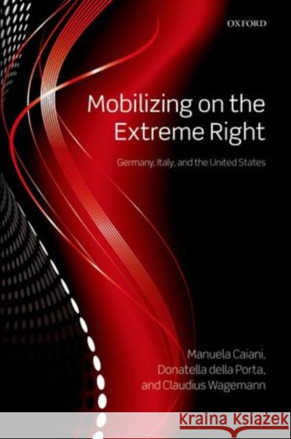 Mobilizing on the Extreme Right: Germany, Italy, and the United States Della Porta, Donatella 9780199641260