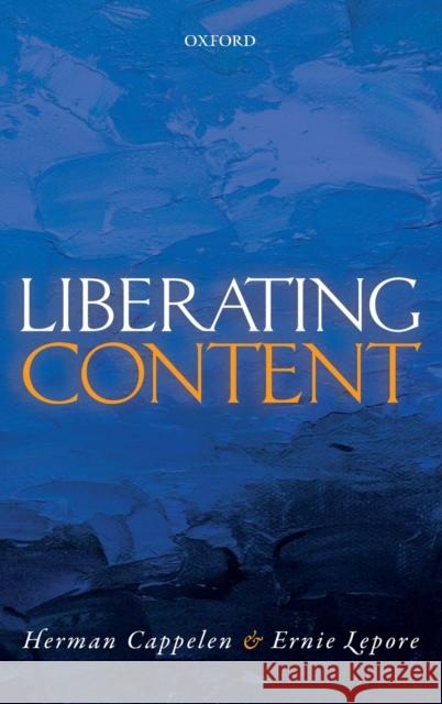 Liberating Content Herman Cappelen Ernie Lepore 9780199641338 Oxford University Press, USA