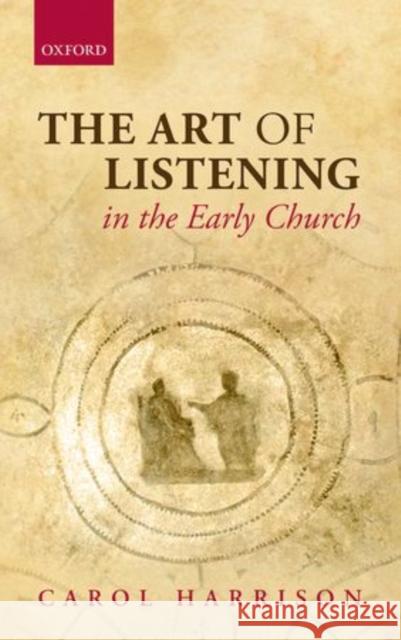 The Art of Listening in the Early Church Harrison, Carol 9780199641437