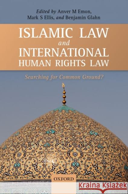 Islamic Law and International Human Rights Law Benjamin Glahn Anver M. Emon Mark S. Ellis 9780199641451