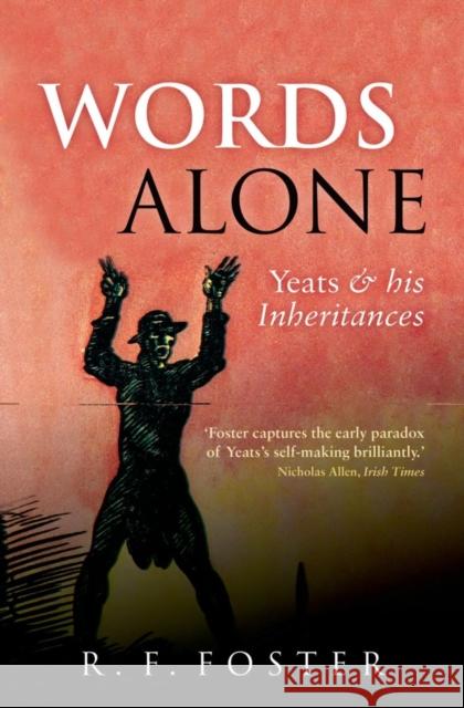 Words Alone: Yeats and His Inheritances Foster, R. F. 9780199641659 OXFORD UNIVERSITY PRESS