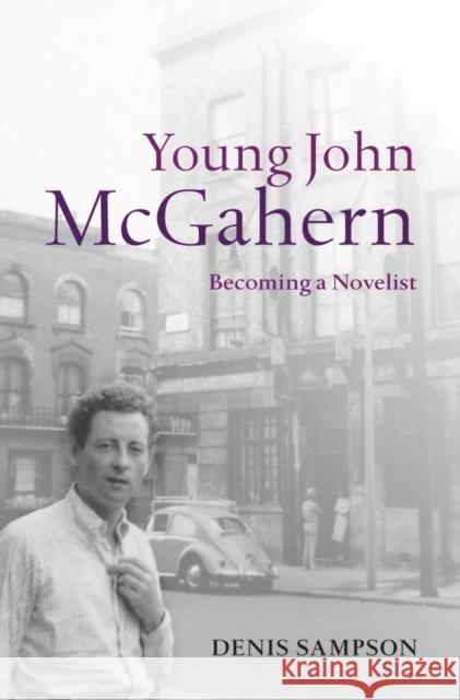 Young John McGahern: Becoming a Novelist Sampson, Denis D. 9780199641772 0