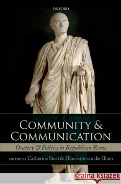 Community and Communication: Oratory and Politics in the Roman Republic Steel, Catherine 9780199641895 Oxford University Press, USA