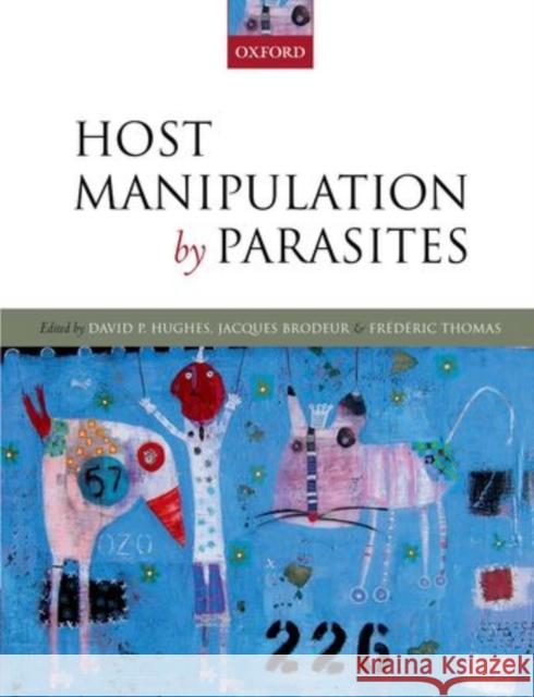 Host Manipulation by Parasites David P. Hughes Jacques Brodeur Frederic Thomas 9780199642236 Oxford University Press, USA