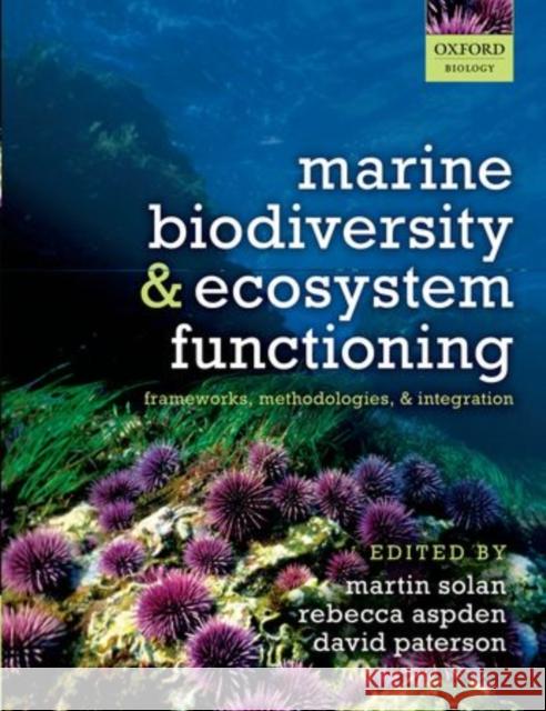 Marine Biodiversity and Ecosystem Functioning: Frameworks, Methodologies, and Integration Solan, Martin 9780199642267 0