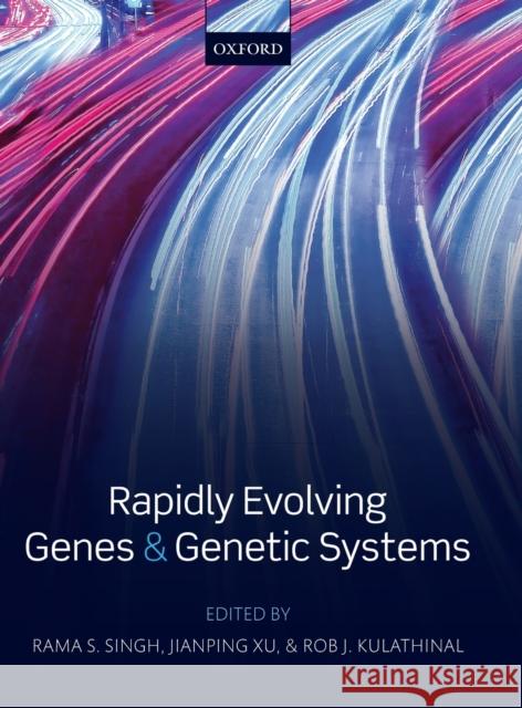 Rapidly Evolving Genes and Genetic Systems Rama S. Singh Jianping Xu Rob J. Kulathinal 9780199642274 Oxford University Press, USA