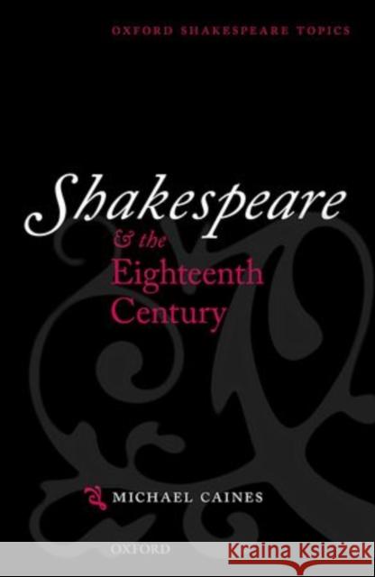Shakespeare and the Eighteenth Century Michael Caines   9780199642380 Oxford University Press