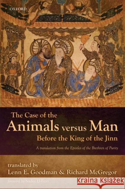 The Case of the Animals Versus Man Before the King of the Jinn: An Arabic Critical Edition and English Translation of Epistle 22 Goodman, Lenn E. 9780199642519 Oxford University Press