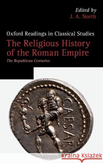 The Religious History of the Roman Empire: The Republican Centuries  9780199644063 Oxford University Press