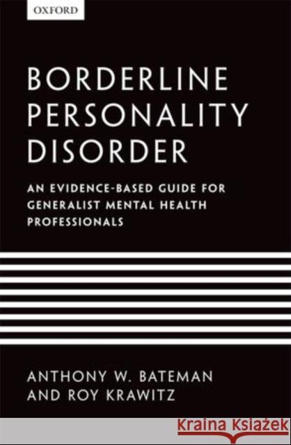 Borderline Personality Disorder: An Evidence-Based Guide for Generalist Mental Health Professionals Bateman, Anthony W. 9780199644209 Oxford University Press