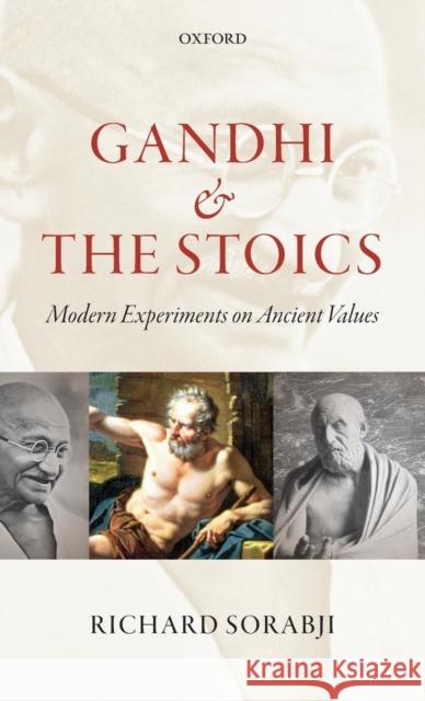 Gandhi and the Stoics: Modern Experiments on Ancient Values Sorabji, Richard 9780199644339