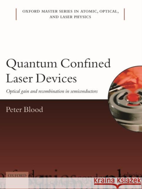 Quantum Confined Laser Devices: Optical Gain and Recombination in Semiconductors Peter Blood 9780199644513 Oxford University Press, USA