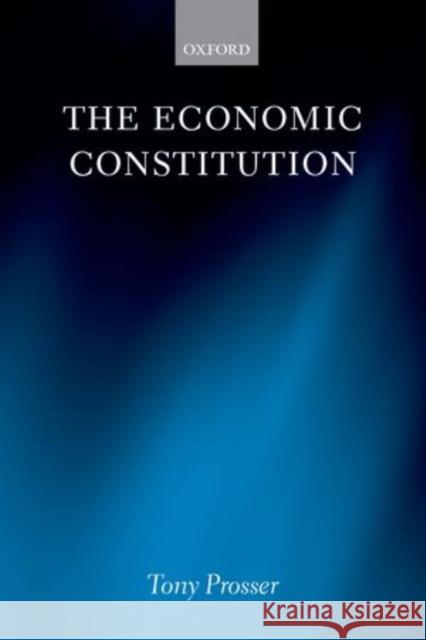 The Economic Constitution Tony Prosser 9780199644537 Oxford University Press, USA