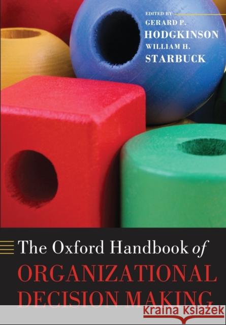 The Oxford Handbook of Organizational Decision Making Gerard P Hodgkinson 9780199644582