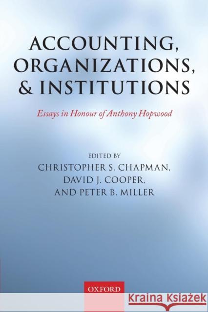 Accounting, Organizations, and Institutions: Essays in Honour of Anthony Hopwood Chapman, Christopher S. 9780199644605 Oxford University Press, USA