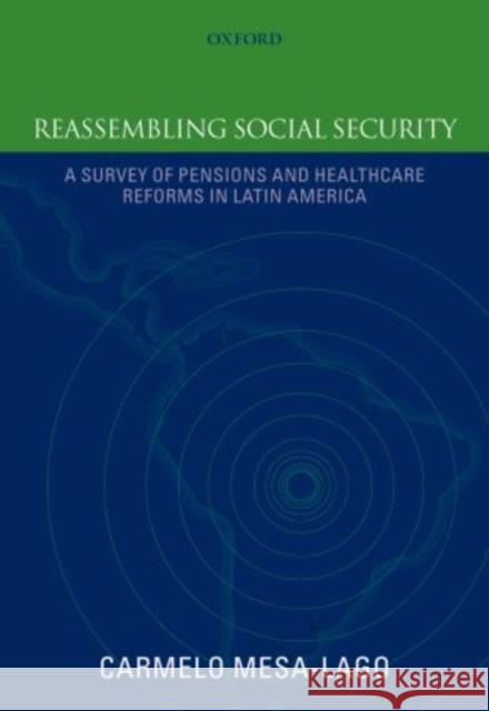 Reassembling Social Security: A Survey of Pensions and Health Care Reforms in Latin America Mesa-Lago, Carmelo 9780199644612 Oxford University Press, USA