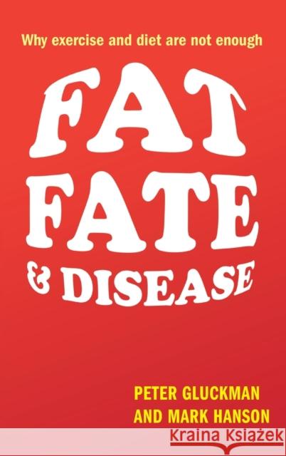 Fat, Fate, and Disease: Why Exercise and Diet Are Not Enough Gluckman, Peter 9780199644629