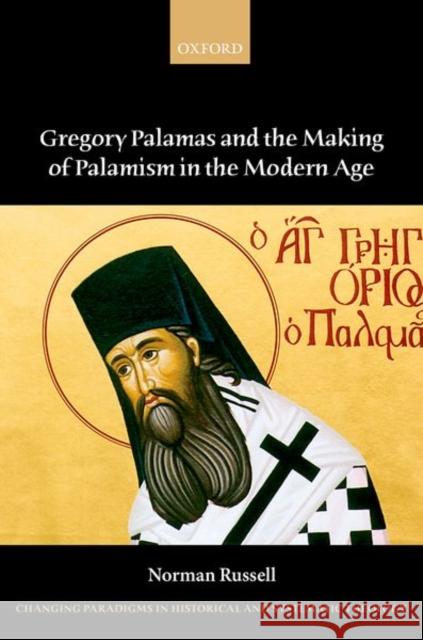 Gregory Palamas and the Making of Palamism in the Modern Age Norman Russell 9780199644643