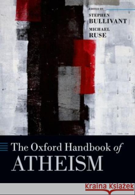 The Oxford Handbook of Atheism Stephen Bullivant Michael Ruse  9780199644650