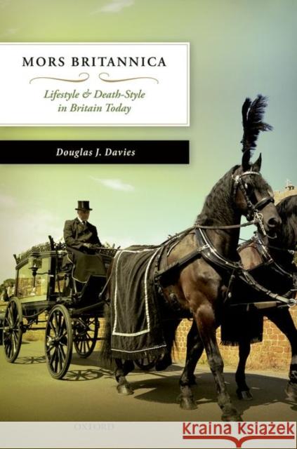 Mors Britannica: Lifestyle and Death-Style in Britain Today Davies, Douglas J. 9780199644971