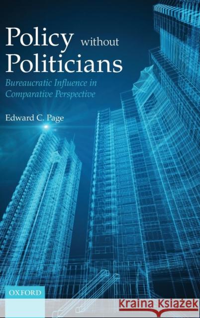 Policies Without Politicians: Bureaucratic Influence in Comparative Perspective Page, Edward C. 9780199645138 Oxford University Press, USA