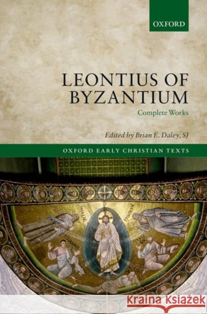 Leontius of Byzantium: Complete Works Brian E. Dale 9780199645237 Oxford University Press, USA