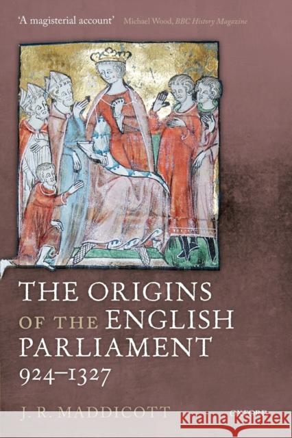 The Origins of the English Parliament, 924-1327 J R Maddicott 9780199645343 0