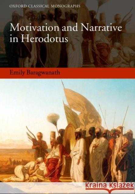 Motivation and Narrative in Herodotus Emily Baragwanath 9780199645503 0