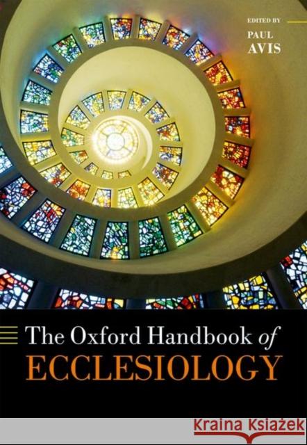 The Oxford Handbook of Ecclesiology Paul Avis 9780199645831