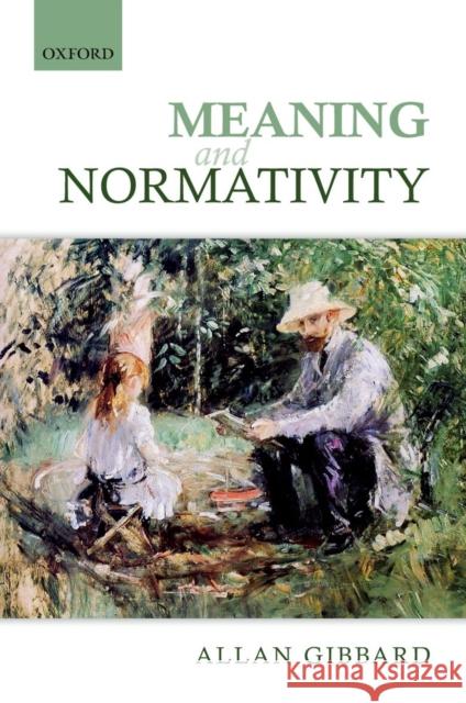 Meaning and Normativity Allan Gibbard 9780199646074