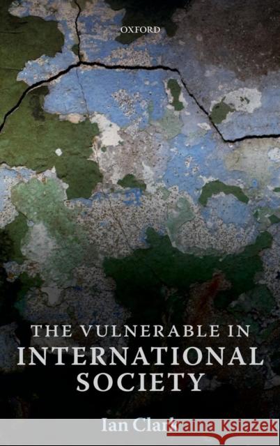 The Vulnerable in International Society Ian Clark 9780199646081 0