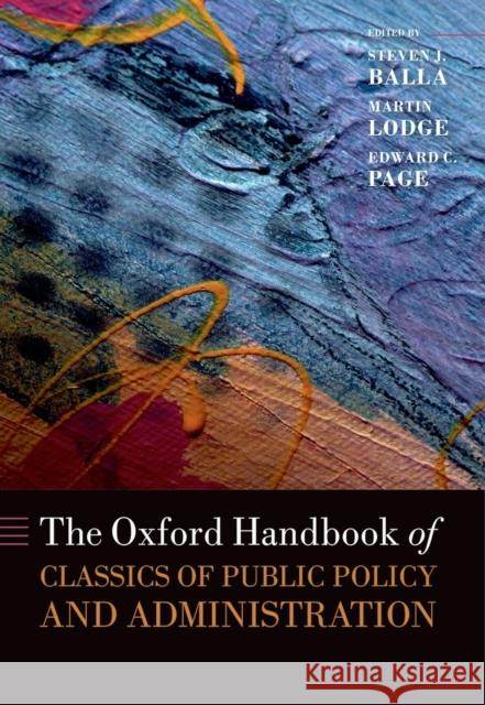 The Oxford Handbook of Classics in Public Policy and Administration Steven J. Balla Martin Lodge Edward C., Professor Page 9780199646135