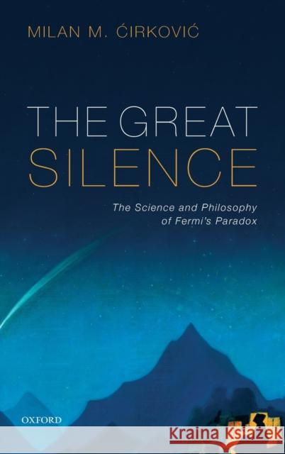 The Great Silence: Science and Philosophy of Fermi's Paradox Ćirkovic, Milan M. 9780199646302 Oxford University Press, USA
